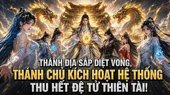 Thánh Địa Sắp Diệt Vong, Thánh Chủ Kích Hoạt Hệ Thống Thu Hết Đệ Tử Thiên Tài!