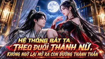 Hệ Thống Bắt Ta Theo Đuổi Thánh Nữ, Không Ngờ Lại Mở Ra Con Đường Thành Thần