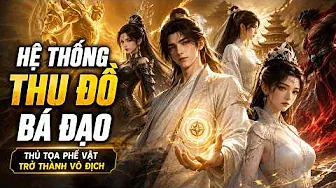 Hệ Thống Thu Đồ Bá Đạo! Thủ Tọa Phế Vật Bồi Dưỡng 3 Đệ Tử Nghịch Thiên, Chấn Động Tiên Giới