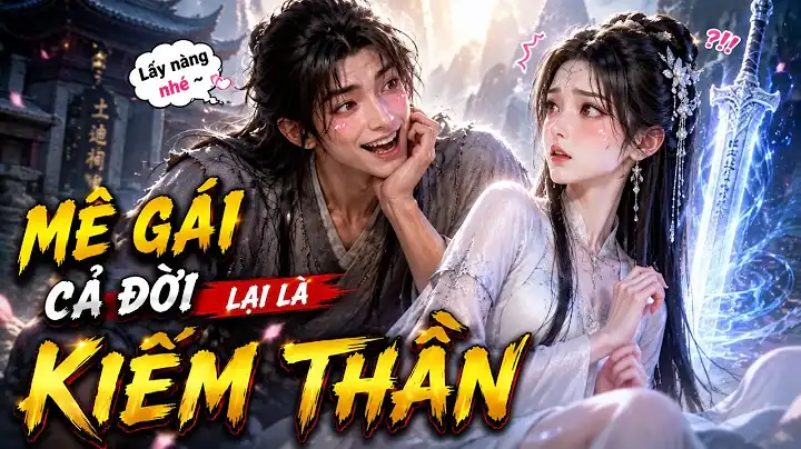 Thanh Niên Mê Gái Lúc Nào Cũng Đòi Lấy Vợ Lại Là Truyền Nhân Kiếm Thần Giả Điên Đứng Đầu Tam Giới