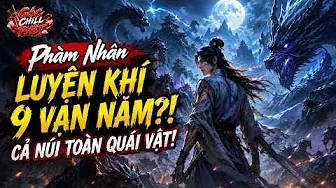 Luyện Khí 9 Vạn Năm Không Đột Phá, Ai Ngờ Chủ Nhân Bất Tử Sơn Lại Khiến Cả Tu Tiên Giới Khiếp Sợ