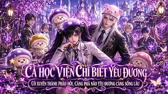 Cả Học Viện Chỉ Biết Yêu Đương – Cô Xuyên Thành Pháo Hôi, Càng Phá Não Yêu Đương Càng Sống Lâu