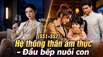 [Ss1+Ss2] Hệ Thống Thần Ẩm Thực - Đầu Bếp Nuôi Con | Cải Mèo Vietsub