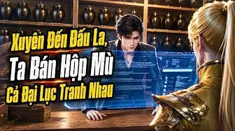 Xuyên Đến Đấu La. Ta Bán Hộp Mù Cả Đại Lục Tranh Nhau
