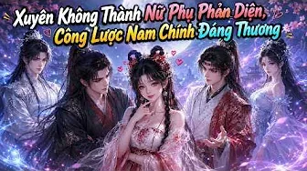 Xuyên Không Thành Nữ Phụ Phản Diện, Công Lược Nam Chính Đáng Thương