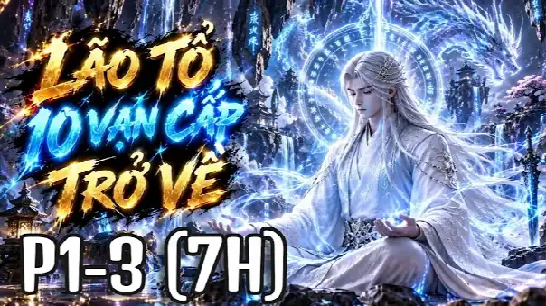 Phần 1-3 | 7 Giờ Thỏa Mãn | Lão Tổ 10 Vạn Cấp Trở Về - Chỉ Đại Đế Mới Xứng Đáng Làm Gác Cổng