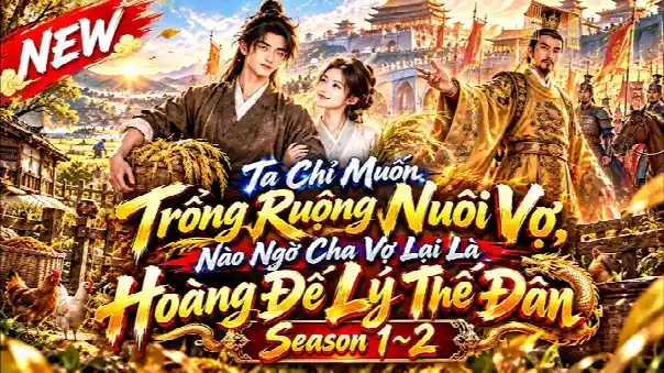 Season 1~2 : Ta Trồng Ruộng Nuôi Vợ, Nào Ngờ Cha Vợ Lại Là Hoàng Đế Lý Thế Dân | Means Review