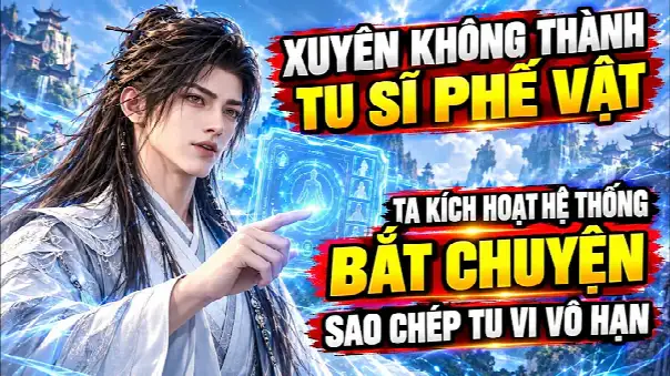 Xuyên Không Thành Tu Sĩ Phế Vật Ta Kích Hoạt Hệ Thống Bắt Chuyện Sao Chép Tu Vi Vô Hạn
