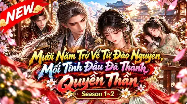 Season 1~2 : Mười Năm Trở Về Từ Đào Nguyên, Mối Tình Đầu Đã Thành Quyền Thần | Means Review