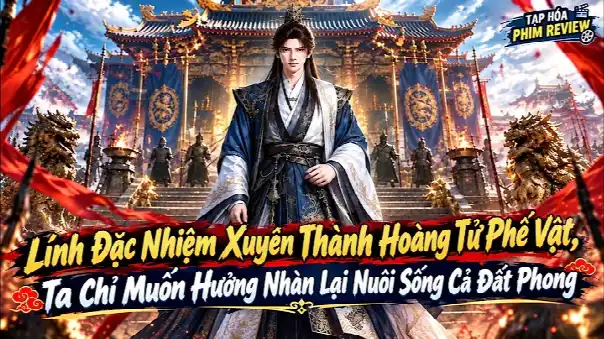 Full 9H :Lính Đặc Nhiệm Xuyên Thành Hoàng Tử Phế Vật, Ta Chỉ Muốn Hưởng Nhànnuôi Sống Cả Đất Phong.