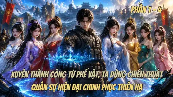 Xuyên Thành Công Tử Phế Vật, Ta Dùng Chiến Thuật Quân Sự Hiện Đại Chinh Phục Thiên Hạ.