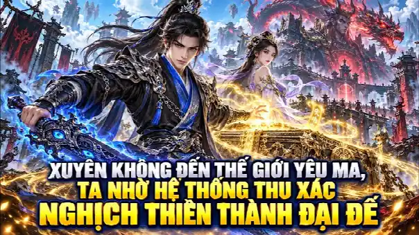 Xuyên Không Đến Thế Giới Yêu Ma, Ta Nhờ Hệ Thống Thu Xác Nghịch Thiên Thành Đại Đế