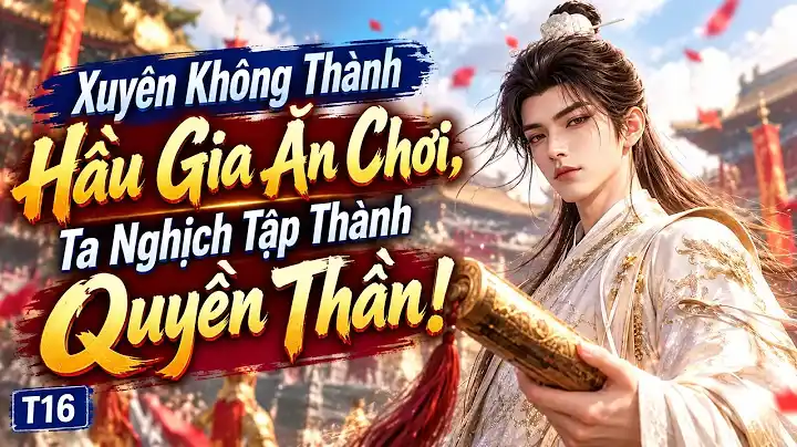 Xuyên Không Thành Hầu Gia Ăn Chơi, Ta Nghịch Tập Thành Quyền Thần!