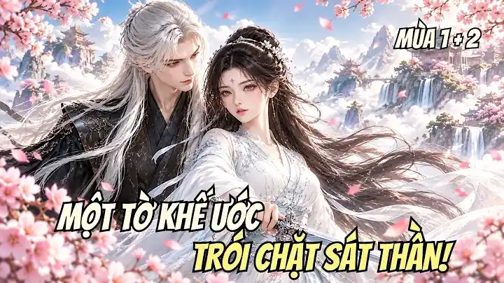 Một Tờ Khế Ước Trói Duyên, Ta Cùng Sát Thần Tóc Trắng Phá Giải Bí Mật!