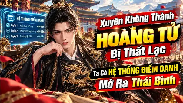 Xuyên Không Thành Hoàng Tử Bị Thất Lạc Ta Có Hệ Thống Điểm Danh Mở Ra Thái Bình