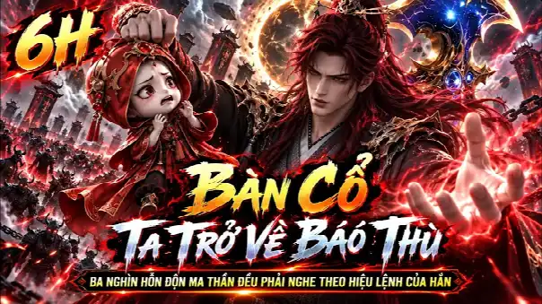 6H| Bàn Cổ Trở Về Báo Thù - Ba Nghìn Hỗn Độn Ma Thần Phải Nghe Lệnh Ta.
