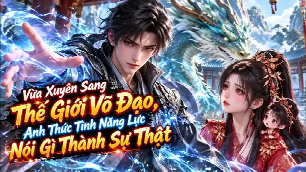 Vừa Xuyên Sang Thế Giới Võ Đạo, Anh Thức Tỉnh Năng Lực Nói Gì Thành Sự Thật