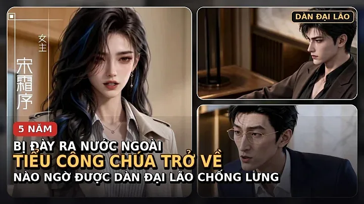 Bị Đày Ra Nước Ngoài 5 Năm, Tiểu Công Chúa Trở Về Nào Ngờ Được Dàn Đại Lão Chống Lưng