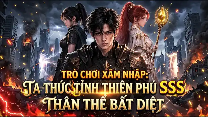 Trò Chơi Xâm Nhập Ta Thức Tỉnh Thiên Phú Sss Thân Thể Bất Diệt | Tiểu Mặc Review