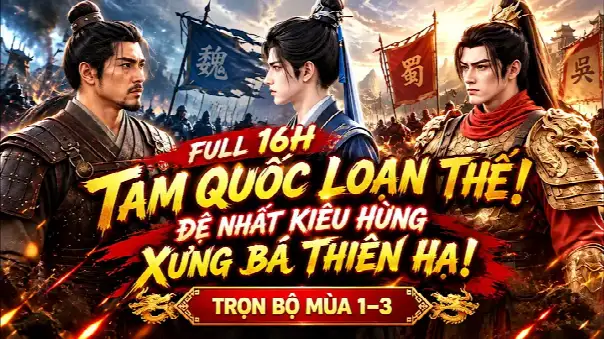 Full 16H Xuyên Không Về Thời Tam Quốc Loạn Thế! Ta Đệ Nhất Kiêu Hùng Xưng Bá Thiên Hạ
