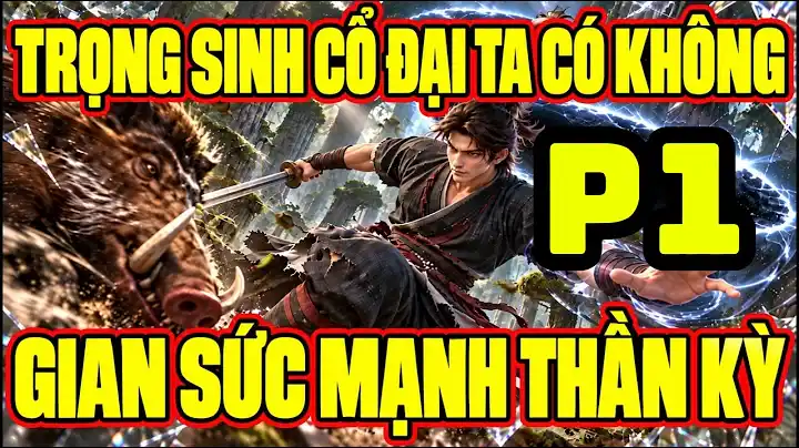 Trọng Sinh Cổ Đại Ta Có Không Gian Sức Mạnh Thần Kỳ