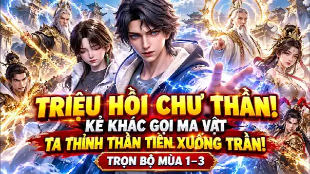 Triệu Hồi Chư Thần Nghịch Thiên! Kẻ Khác Gọi Ma Vật, Ta Thỉnh Cả Thần Tiên Xuống Trần