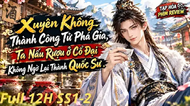 Xuyên Không Thành Công Tử Phá Gia, Ta Nấu Rượu Ở Cổ Đại Không Ngờ Lại Thành Quốc Sư