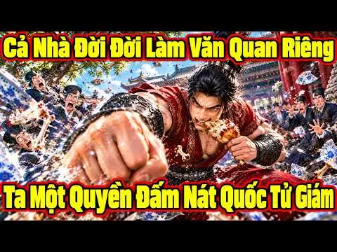 Cả Nhà Đời Đời Làm Văn Quan, Riêng Ta Một Quyền Đấm Nát Quốc Tử Giám