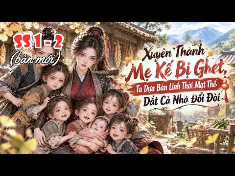 Xuyên Thành Mẹ Kế Bị Ghét, Ta Dựa Bản Lĩnh Thời Mạt Thế Dắt Cả Nhà Đổi Đời